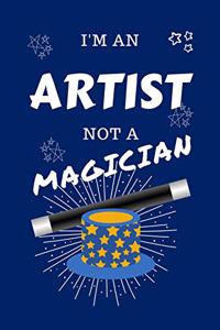 I'm An Artist Not A Magician