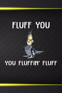 Fluff You You Fluffin Fluff