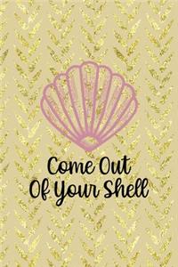 Come Out Of Your Shell
