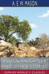Ensign Knightley and Other Stories (Esprios Classics)