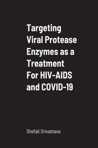 Targeting Viral Protease Enzymes as a Treatment For HIV-AIDS and COVID-19