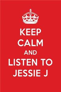 Keep Calm and Listen to Jessie J: Jessie J Designer Notebook