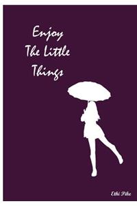 Enjoy The Little Things