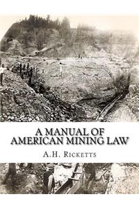 Manual of American Mining Law