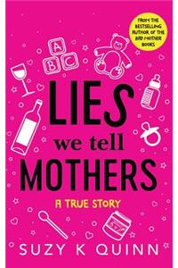 Lies We Tell Mothers