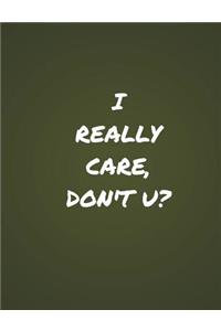 I Really Care, Don't U?