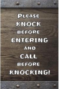 Please KNOCK before ENTERING, and CALL before KNOCKING!