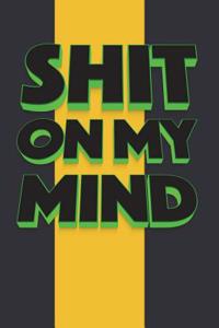 Shit on My Mind