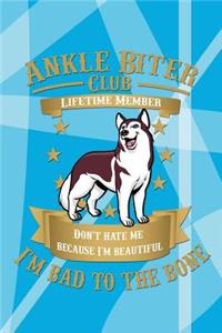 Ankle Biter Club Lifetime Member: Don't Hate Me Because I'm Beautiful, I'm Bad to the Bone - Red Husky Notebook Journal Composition Book