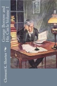 George Borrow and His Circle Volume 1