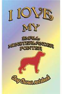 I Love My Small Munsterlander Pointer - Dog Owner Notebook