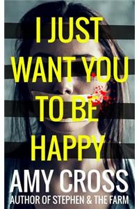 I Just Want You to Be Happy