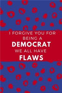 I Forgive You for Being Democrat We All Have Flaws