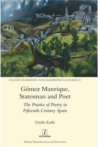 Gómez Manrique, Statesman and Poet: The Practice of Poetry in Fifteenth-Century Spain