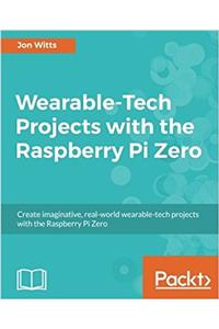 Wearable-Tech Projects with the Raspberry Pi Zero