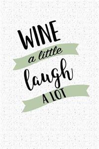 Wine a Little Laugh a Lot