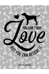 You Can't Buy Love But You Can Rescue It 2019 Planner