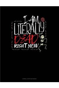 I Am Literally Dead Right Now