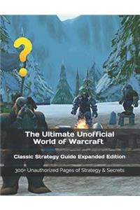 The Ultimate Unofficial World of Warcraft Classic Strategy Guide Expanded Edition