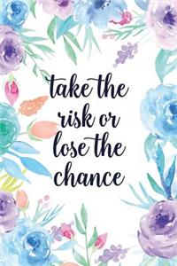 Take the Risk or Lose the Chance