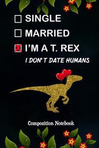 Single Married I'm a T. Rex I Don't Date Humans