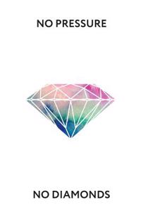 No Pressure No Diamonds