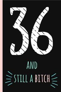 36 and Still a Bitch