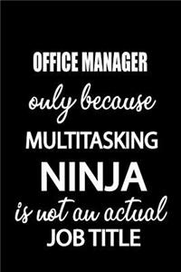 Office Manager Only Because Multitasking Ninja Is Not an Actual Job Title