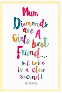 Mum Diamonds Are a Girls Best Friend But Wine Is a Close Second! Notebook