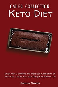 Keto Diet Cakes Collection: Enjoy this Complete and Delicious Collection of Keto Diet Cakes to Lose Weight and Burn Fat