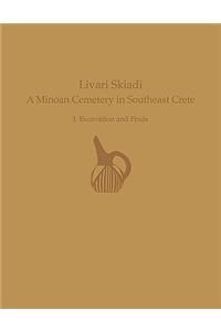 Livari Skiadi: A Minoan Cemetery in Southeast Crete: I. Excavation and Finds