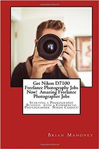 Get Nikon D7100 Freelance Photography Jobs Now! Amazing Freelance Photographer Jobs