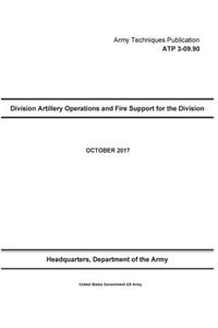 Army Techniques Publication ATP 3-09.90 Division Artillery Operations and Fire Support for the Division OCTOBER 2017