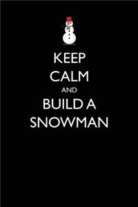 Keep Calm and Build a Snowman: Blank Lined Journal