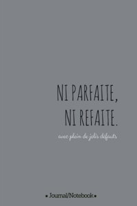 Ni parfaite Ni refaite (not perfect, not fake, with lots of beautiful flaws)
