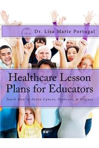 Healthcare Lesson Plans for Educators: Teach How to Detox Cancer, Diabetes, & Disease