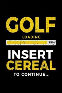 Golf Loading 75% Insert Cereal To Continue