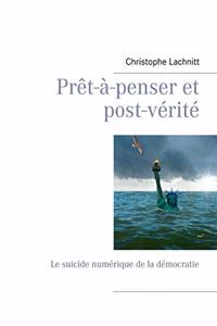 Prêt-à-penser et post-vérité