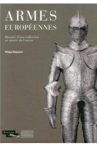 Armes Europeennes: Histoire D Une Collection Au MusÃ©e Du Louvre