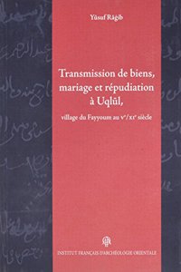 Transmission de Biens, Mariage Et Repudiation a Uqlul, Village Du Fayyoum, Au Ve/XIE Siecle