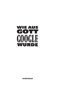 Wie aus Gott Google wurde