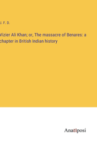 Vizier Ali Khan; or, The massacre of Benares