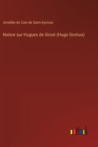 Notice sur Hugues de Groot (Hugo Grotius)