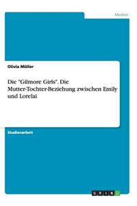 Gilmore Girls. Die Mutter-Tochter-Beziehung zwischen Emily und Lorelai