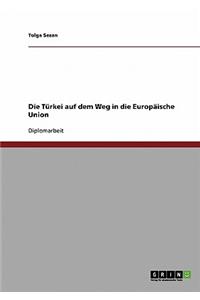 Türkei auf dem Weg in die Europäische Union