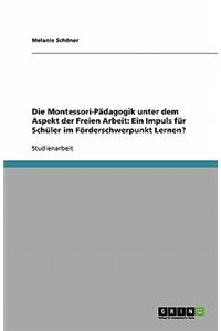 Die Montessori-Pädagogik unter dem Aspekt der Freien Arbeit