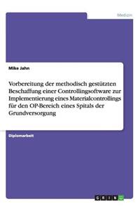 Vorbereitung der methodisch gestützten Beschaffung einer Controllingsoftware zur Implementierung eines Materialcontrollings für den OP-Bereich eines Spitals der Grundversorgung