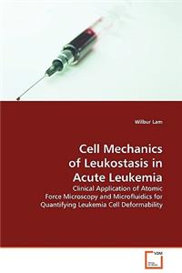 Cell Mechanics of Leukostasis in Acute Leukemia