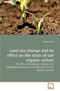 Land use change and its effect on the stock of soil organic carbon