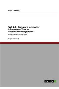 Web 2.0 - Bedeutung informeller Informationsflüsse im Reiseentscheidungsprozeß